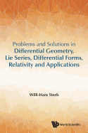 Problems And Solutions In Differential Geometry, Lie Series, Differential Forms, Relativity And Applications