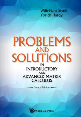 Problems And Solutions In Introductory And Advanced Matrix Calculus - Hardy, Yorick, and Steeb, Willi-hans