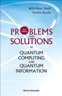 Problems and Solutions in Quantum Computing and Quantum Information (2nd Edition) - Steeb, Willi-Hans, and Hardy, Yorick