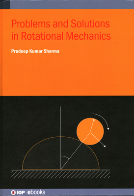 Problems and Solutions in Rotational Mechanics - Sharma, Pradeep Kumar