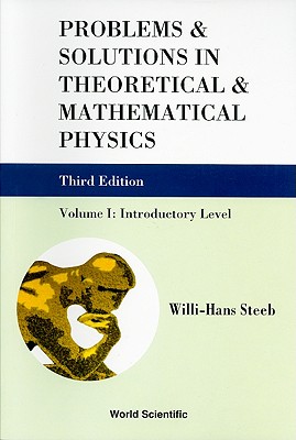 Problems And Solutions In Theoretical And Mathematical Physics - Volume I: Introductory Level (Third Edition) - Steeb, Willi-hans