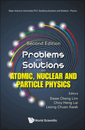 Problems And Solutions On Atomic, Nuclear And Particle Physics