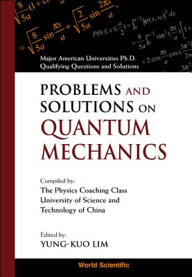 Problems And Solutions On Quantum Mechanics - Lim, Yung-kuo (Editor), and Wang, Ke-lin (Series edited by)