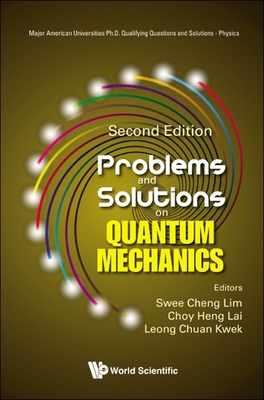 Problems And Solutions On Quantum Mechanics - Lim, Swee Cheng (Editor), and Lai, Choy Heng (Editor), and Kwek, Leong-chuan (Editor)
