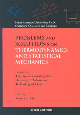 Problems And Solutions On Thermodynamics And Statistical Mechanics - Lim, Yung-kuo (Editor), and Wang, Ke-lin (Series edited by)