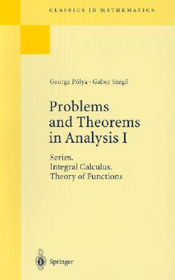 Problems and Theorems in Analysis I: Series. Integral Calculus. Theory of Functions - Polya, George, and Aeppli, D (Translated by), and Szeg�, Gabor