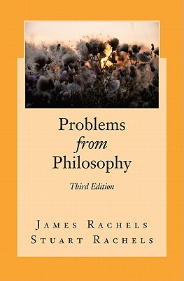 Problems from Philosophy - Rachels, James, and Rachels, Stuart, Professor