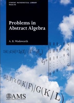 Problems in Abstract Algebra - Wadsworth, Adrian R