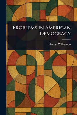 Problems in American Democracy - Williamson, Thames