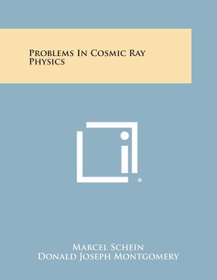 Problems in Cosmic Ray Physics - Schein, Marcel, and Montgomery, Donald Joseph (Foreword by)