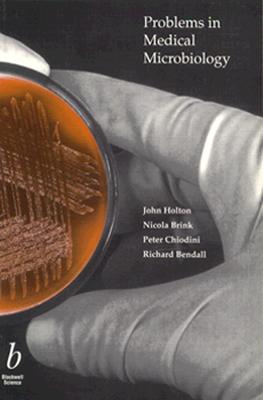 Problems in Medical Microbiology: Basic Physics, Instrumentation, and Quality Control - Holton, John, Mrc (Editor), and Brink, Nicola (Editor), and Chiodini, Peter (Editor)