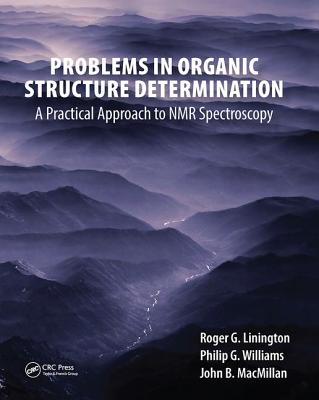 Problems in Organic Structure Determination: A Practical Approach to NMR Spectroscopy - Linington, Roger G.