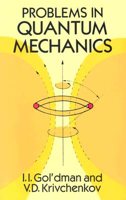 Problems in Quantum Mechanics - Gol'dman, I I, and Krivchenkov, V D