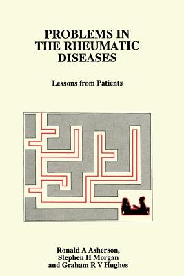 Problems in the Rheumatic Diseases: Lessons from Patients - Asherson, R a, and Morgan, S H, and Hughes, G R V