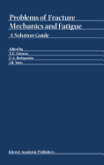 Problems of Fracture Mechanics and Fatigue: A Solution Guide