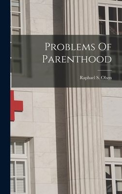 Problems Of Parenthood - Olsen, Raphael S