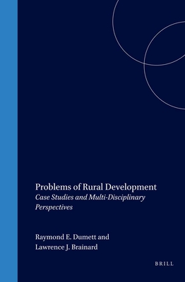Problems of Rural Development: Case Studies and Multi-Disciplinary Perspectives - Dumett, Raymond E (Editor), and Brainard, Lawrence J (Editor)