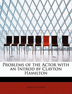 Problems of the Actor with an Introd by Clayton Hamilton