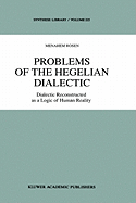 Problems of the Hegelian Dialectic: Dialectic Reconstructed as a Logic of Human Reality