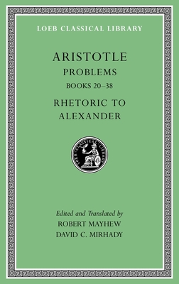Problems, Volume II: Books 20-38. Rhetoric to Alexander - Aristotle, and Mayhew, Robert (Edited and translated by), and Mirhady, David C. (Edited and translated by)