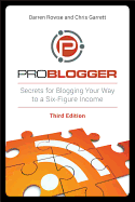 Problogger: Secrets for Blogging Your Way to a Six-Figure Income