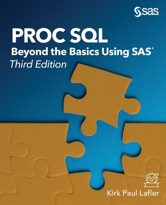 Proc SQL: Beyond the Basics Using SAS, Third Edition - Lafler, Kirk Paul