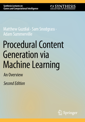 Procedural Content Generation via Machine Learning: An Overview - Guzdial, Matthew, and Snodgrass, Sam, and Summerville, Adam