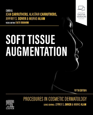 Procedures in Cosmetic Dermatology: Soft Tissue Augmentation - Carruthers, Jean, MD (Editor), and Carruthers, Alastair, Ma, Bm, Bch, Frcpc (Editor), and Dover, Jeffrey S, MD, Frcpc (Editor)