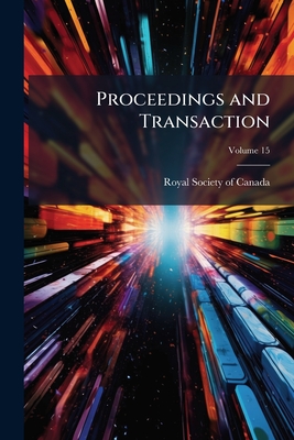 Proceedings and Transaction; Volume 15 - Royal Society of Canada (Creator)