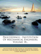 Proceedings - Institution of Mechanical Engineers, Volume 18