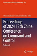 Proceedings of 2024 12th China Conference on Command and Control: Volume II