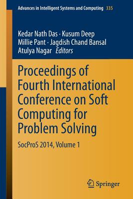Proceedings of Fourth International Conference on Soft Computing for Problem Solving: Socpros 2014, Volume 1 - Das, Kedar Nath (Editor), and Deep, Kusum (Editor), and Pant, Millie (Editor)
