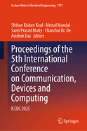Proceedings of the 5th International Conference on Communication, Devices and Computing: ICCDC 2025