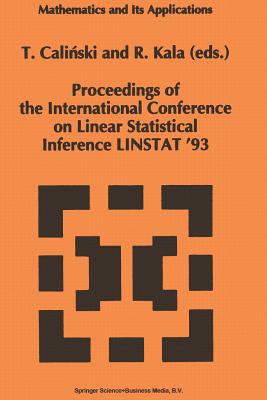 Proceedings of the International Conference on Linear Statistical Inference Linstat '93 - Calinski, Tadeusz (Editor), and Kala, Radoslaw (Editor)