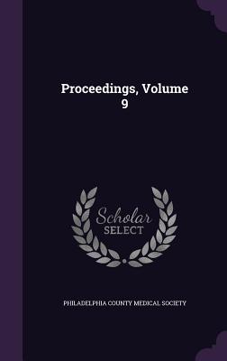 Proceedings, Volume 9 - Philadelphia County Medical Society (Creator)
