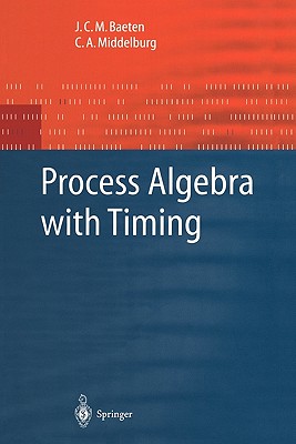 Process Algebra with Timing - Baeten, J.C.M., and Middelburg, C.A.