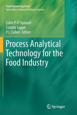 Process Analytical Technology for the Food Industry - O'Donnell, Colm P (Editor), and Fagan, Colette (Editor), and Cullen, P J, Dr. (Editor)