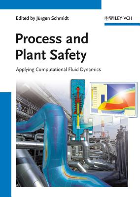 Process and Plant Safety: Applying Computational Fluid Dynamics - Schmidt, J�rgen (Editor)