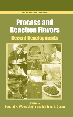 Process and Reaction Flavors: Recent Developments - Weerasinghe, Deepthi K (Editor), and Sucan, Mathias K (Editor)