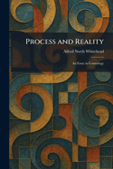 Process and Reality: An Essay in Cosmology
