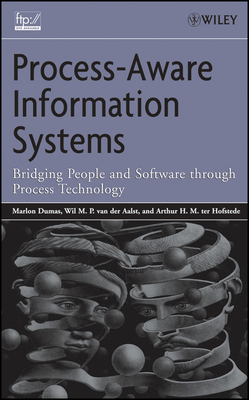 Process-Aware Information Systems: Bridging People and Software Through Process Technology - Dumas, Marlon, and Van Der Aalst, Wil M, and Ter Hofstede, Arthur H