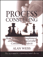 Process Consulting: How to Launch, Implement and Conclude Successful Consulting Projects