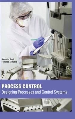 Process Control: Designing Processes and Control Systems - Singh, Ravendra (Contributions by), and Muzzio, Fernando J. (Contributions by)