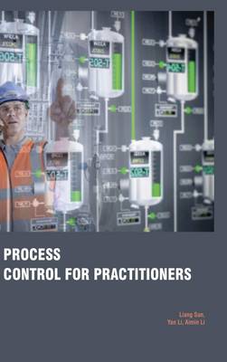 Process Control for Practitioners - Sun, Liang (Contributions by), and Li, Yan (Contributions by), and Li, Aimin (Contributions by)