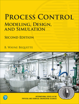Process Control: Modeling, Design, and Simulation - Bequette, B.