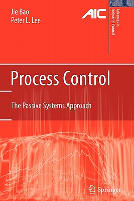 Process Control: The Passive Systems Approach - Bao, Jie, and Lee, Peter L.