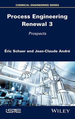 Process Engineering Renewal 3: Prospects - Schaer, �ric, and Andr�, Jean-Claude