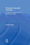 Process-Focused Therapy: A Guide for Creating Effective Clinical Outcomes