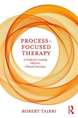 Process-Focused Therapy: A Guide for Creating Effective Clinical Outcomes - Taibbi, Robert