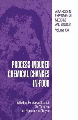 Process-Induced Chemical Changes in Food - Shahidi, Fereidoon, Professor (Editor), and Chi-Tang Ho (Editor), and Nguyen Van Chuyen (Editor)